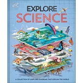 Explore: Science: A Collection of Maps and Diagrams That Explain the World