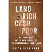 Land Rich, Cash Poor: My Family’s Hope and the Untold History of the Disappearing American Farmer