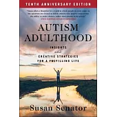 Autism Adulthood: Insights and Creative Strategies for a Fulfilling Life--Tenth Anniversary Edition