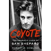 Coyote: The Life and Work of Sam Shepard