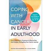Coping with Cancer in Early Adulthood: From Diagnosis to Treatment to Day-To-Day Life Changes, Navigating Your Cancer Journey
