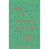 How to Weather Together: Feminist Practice for Climate Change