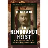 The Rembrandt Heist: A Criminal Genius, a Stolen Masterpiece, and an Enigmatic Friendship