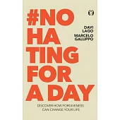 #No Hating for a Day: Discover How Forgiveness Can Change Your Life