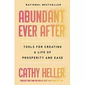 Abundant Ever After: Tools for Creating a Life of Prosperity and Ease