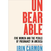 Unbearable: Five Women and the Perils of Pregnancy in America