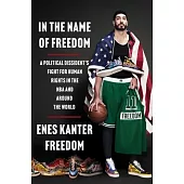 In the Name of Freedom: A Political Dissident’s Fight for Human Rights in the NBA and Around the World