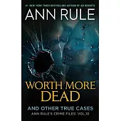 Worth More Dead: And Other True Cases Vol. 10