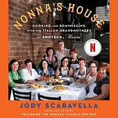Nonna’s House: Cooking and Reminiscing with the Italian Grandmothers of Enoteca Maria