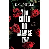 You Could Do Damage Too
