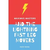 Maximus Masters and the Lightning Fast Leg Movers
