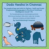 Dodo Yeesho in Chennai: The magical bag and stick in Python, Swift and Scala Programming languages in the Era of Artificial Intelligence (Leve