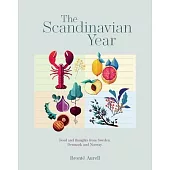 The Scandinavian Year: Food and Thoughts from Sweden, Denmark and Norway
