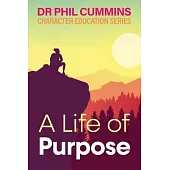 A Life of Purpose: Character Education Series: Book 1