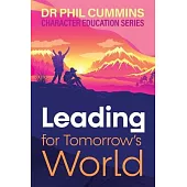 Leading for Tomorrow’s World: Character Education Series: Book 3