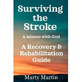 Surviving the Stroke a Minute with God: A Recovery and Rehabilitation Guide