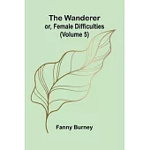 The Wanderer; or, Female Difficulties (Volume 5)