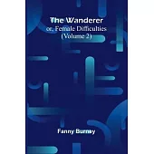 The Wanderer; or, Female Difficulties (Volume 2)