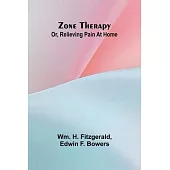 Zone therapy; or, Relieving pain at home