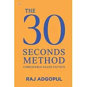 The 30 Seconds Method: Unbeatable Sales Tactics