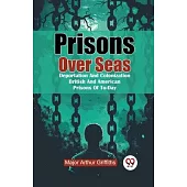 Prisons Over Seas Deportation And Colonization British And American Prisons Of To-Day