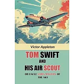 Tom Swift And His Air Scout Or Uncle Sam’s Mastery of the Sky