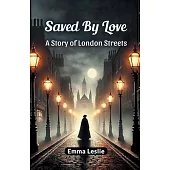 Saved By Love A Story of London Streets