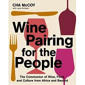 Wine Pairing for the People: The Communion of Wine, Food, and Culture from Africa and Beyond