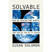 Solvable: How We Healed the Earth, and How We Can Do It Again