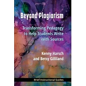 Beyond Plagiarism: Transforming Pedagogy to Help Students Write with Sources