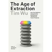 The Age of Extraction: How Tech Platforms Conquered the Economy and Threaten Our Future Prosperity