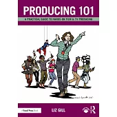 Producing 101: A Practical Guide to Hands-On Film & TV Producing