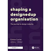 Shaping a Designedup Organisation: The Journey to Design Maturity