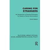 Caring for Strangers: An Introduction to Practical Philosophy for Student of Social Administration