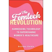 The Femtech Revolution: Harnessing Technology to Supercharge Women’s Healthcare
