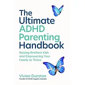 The Ultimate ADHD Parenting Handbook