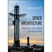 Space Architecture: Principles, Challenges, and Innovations