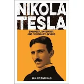 Nikola Tesla: Engineer, Scientist and Extraordinary Inventor