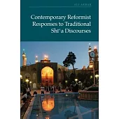 Contemporary Reformist Responses to Traditional Shi’a Discourses