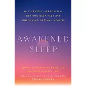Awakened Sleep: An Ayurvedic Approach to Getting Deep Rest and Unlocking Optimal Health