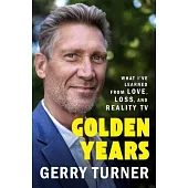 Golden Years: What I’ve Learned from Love, Loss, and Reality TV