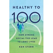 Healthy to 100: How Strong Social Ties Lead to Long Lives