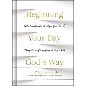 Beginning Your Day God’s Way: 365 Devotionals to Align Your Words, Thoughts, and Emotions to God’s Will