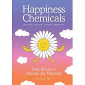 Happiness Chemicals: Daily Rituals to Activate Joy Naturally