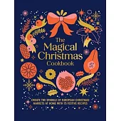 Magical Christmas Cookbook: Create the Sparkle of Christmas Markets at Home with Festive Recipes, Bakes and Warming Drinks