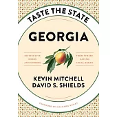Taste the State Georgia: Distinctive Foods and Stories from Where Eating Local Began