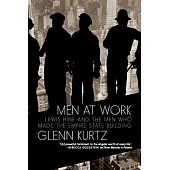 Men at Work: The Empire State Building and the Untold Story of the Craftsmen Who Built It