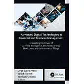 Advanced Digital Technologies in Financial and Business Management: Unleashing the Power of Artificial Intelligence, Machine Learning, Blockchain, and