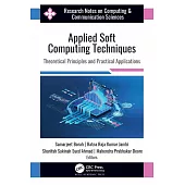 Applied Soft Computing Techniques: Theoretical Principles and Practical Applications