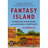 Fantasy Island: Colonialism, Exploitation, and the Betrayal of Puerto Rico
